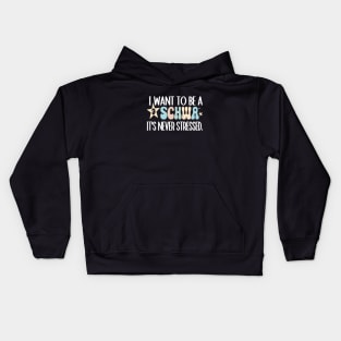 Funny I Want To Be A Schwa It's Never Stressed Kids Hoodie